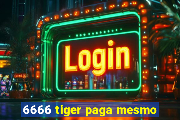 6666 tiger paga mesmo